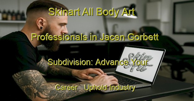 Skinart All Body Art Professionals in Jacen Gorbett Subdivision: Advance Your Career - Uphold Industry Standards | Body Art Qualification Authority | BAQA-United States