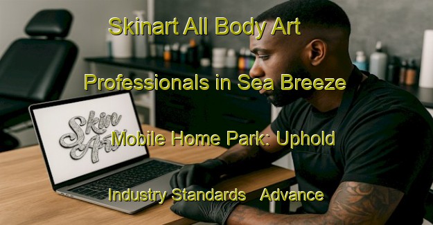Skinart All Body Art Professionals in Sea Breeze Mobile Home Park: Uphold Industry Standards - Advance Your Career | Body Art Qualification Authority | BAQA-United States