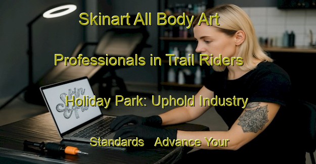 Skinart All Body Art Professionals in Trail Riders Holiday Park: Uphold Industry Standards - Advance Your Career | Body Art Qualification Authority | BAQA-United States
