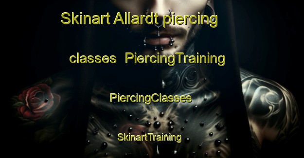 Skinart Allardt piercing classes | #PiercingTraining #PiercingClasses #SkinartTraining-United States