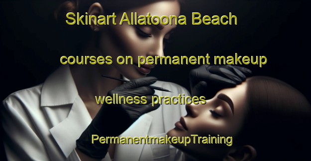 Skinart Allatoona Beach courses on permanent makeup wellness practices | #PermanentmakeupTraining #PermanentmakeupClasses #SkinartTraining-United States