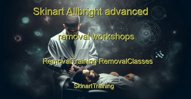 Skinart Allbright advanced removal workshops | #RemovalTraining #RemovalClasses #SkinartTraining-United States