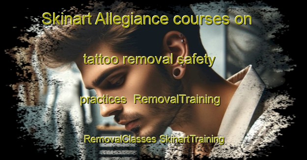 Skinart Allegiance courses on tattoo removal safety practices | #RemovalTraining #RemovalClasses #SkinartTraining-United States