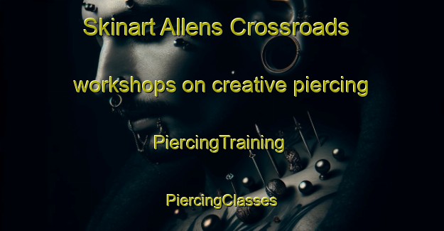 Skinart Allens Crossroads workshops on creative piercing | #PiercingTraining #PiercingClasses #SkinartTraining-United States