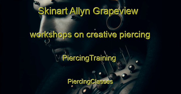 Skinart Allyn Grapeview workshops on creative piercing | #PiercingTraining #PiercingClasses #SkinartTraining-United States