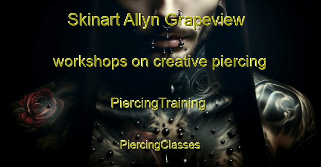 Skinart Allyn Grapeview workshops on creative piercing | #PiercingTraining #PiercingClasses #SkinartTraining-United States