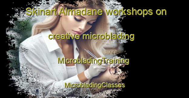 Skinart Almadane workshops on creative microblading | #MicrobladingTraining #MicrobladingClasses #SkinartTraining-United States