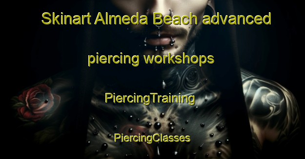 Skinart Almeda Beach advanced piercing workshops | #PiercingTraining #PiercingClasses #SkinartTraining-United States