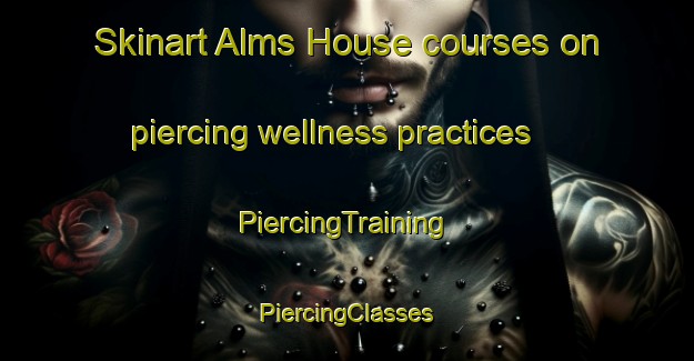 Skinart Alms House courses on piercing wellness practices | #PiercingTraining #PiercingClasses #SkinartTraining-United States