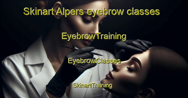Skinart Alpers eyebrow classes | EyebrowTraining | EyebrowClasses | SkinartTraining-United States