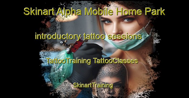 Skinart Alpha Mobile Home Park introductory tattoo sessions | #TattooTraining #TattooClasses #SkinartTraining-United States