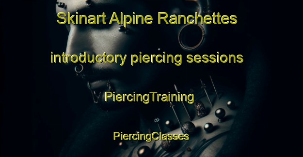 Skinart Alpine Ranchettes introductory piercing sessions | #PiercingTraining #PiercingClasses #SkinartTraining-United States