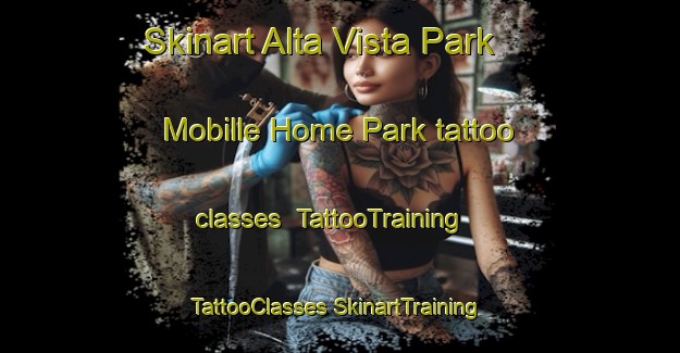 Skinart Alta Vista Park Mobille Home Park tattoo classes | #TattooTraining #TattooClasses #SkinartTraining-United States