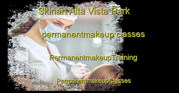 Skinart Alta Vista Park permanentmakeup classes | #PermanentmakeupTraining #PermanentmakeupClasses #SkinartTraining-United States