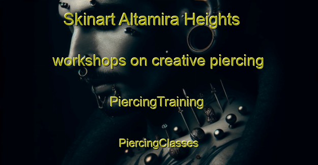 Skinart Altamira Heights workshops on creative piercing | #PiercingTraining #PiercingClasses #SkinartTraining-United States