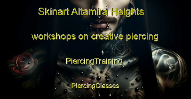 Skinart Altamira Heights workshops on creative piercing | #PiercingTraining #PiercingClasses #SkinartTraining-United States