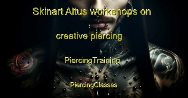 Skinart Altus workshops on creative piercing | #PiercingTraining #PiercingClasses #SkinartTraining-United States