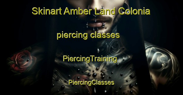 Skinart Amber Land Colonia piercing classes | #PiercingTraining #PiercingClasses #SkinartTraining-United States