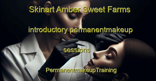 Skinart Amber Sweet Farms introductory permanentmakeup sessions | #PermanentmakeupTraining #PermanentmakeupClasses #SkinartTraining-United States