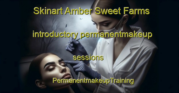 Skinart Amber Sweet Farms introductory permanentmakeup sessions | #PermanentmakeupTraining #PermanentmakeupClasses #SkinartTraining-United States