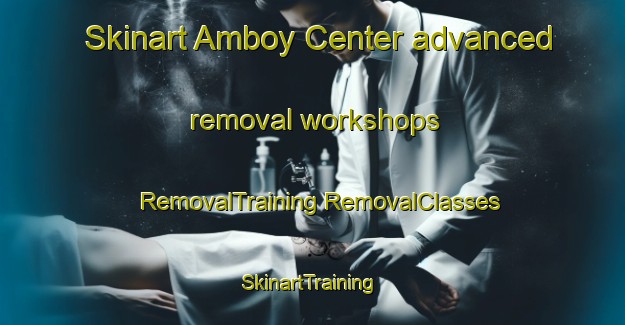 Skinart Amboy Center advanced removal workshops | #RemovalTraining #RemovalClasses #SkinartTraining-United States