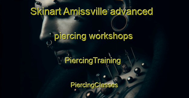 Skinart Amissville advanced piercing workshops | #PiercingTraining #PiercingClasses #SkinartTraining-United States