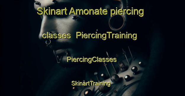 Skinart Amonate piercing classes | #PiercingTraining #PiercingClasses #SkinartTraining-United States