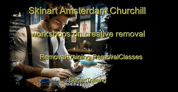 Skinart Amsterdam Churchill workshops on creative removal | #RemovalTraining #RemovalClasses #SkinartTraining-United States