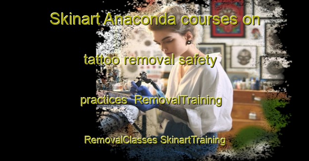 Skinart Anaconda courses on tattoo removal safety practices | #RemovalTraining #RemovalClasses #SkinartTraining-United States