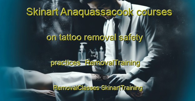 Skinart Anaquassacook courses on tattoo removal safety practices | #RemovalTraining #RemovalClasses #SkinartTraining-United States