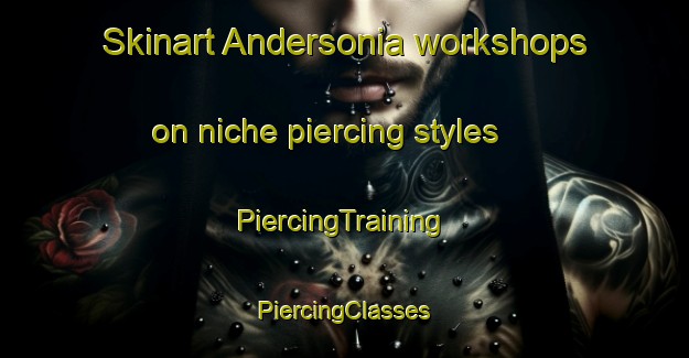 Skinart Andersonia workshops on niche piercing styles | #PiercingTraining #PiercingClasses #SkinartTraining-United States