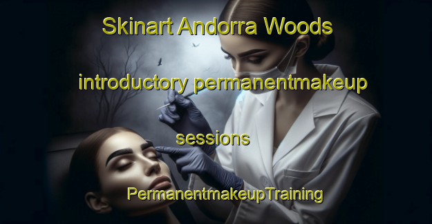 Skinart Andorra Woods introductory permanentmakeup sessions | #PermanentmakeupTraining #PermanentmakeupClasses #SkinartTraining-United States