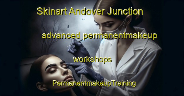 Skinart Andover Junction advanced permanentmakeup workshops | PermanentmakeupTraining | PermanentmakeupClasses | SkinartTraining-United States