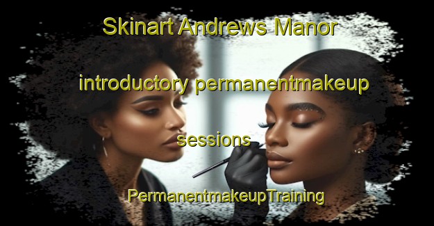 Skinart Andrews Manor introductory permanentmakeup sessions | #PermanentmakeupTraining #PermanentmakeupClasses #SkinartTraining-United States