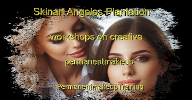 Skinart Angeles Plantation workshops on creative permanentmakeup | #PermanentmakeupTraining #PermanentmakeupClasses #SkinartTraining-United States