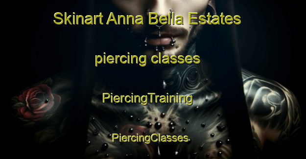 Skinart Anna Bella Estates piercing classes | PiercingTraining | PiercingClasses | SkinartTraining-United States