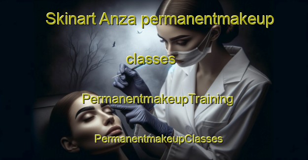 Skinart Anza permanentmakeup classes | PermanentmakeupTraining | PermanentmakeupClasses | SkinartTraining-United States