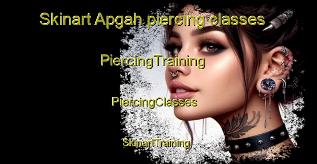 Skinart Apgah piercing classes | PiercingTraining | PiercingClasses | SkinartTraining-United States