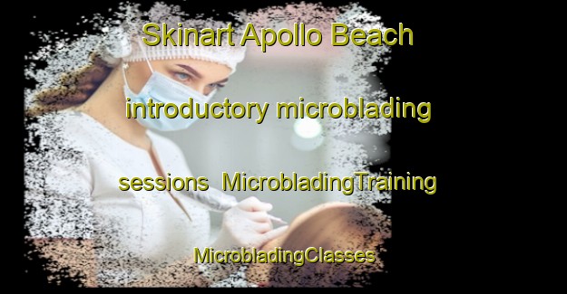 Skinart Apollo Beach introductory microblading sessions | #MicrobladingTraining #MicrobladingClasses #SkinartTraining-United States