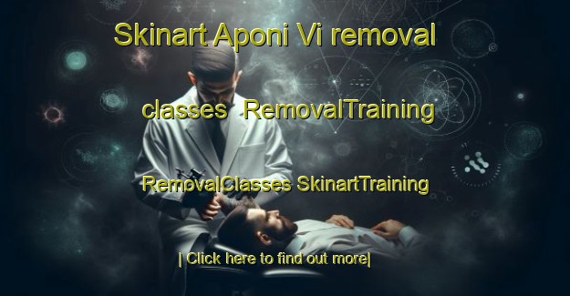 Skinart Aponi Vi removal classes | #RemovalTraining #RemovalClasses #SkinartTraining-United States