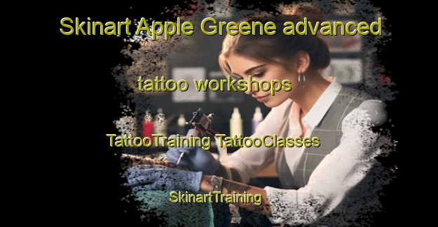 Skinart Apple Greene advanced tattoo workshops | #TattooTraining #TattooClasses #SkinartTraining-United States