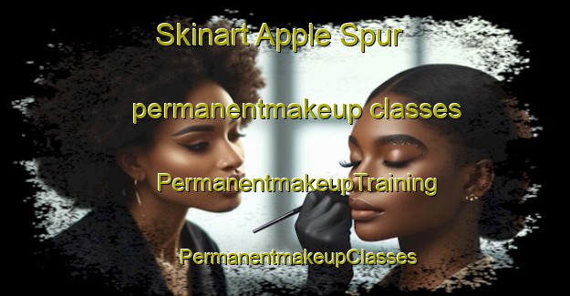 Skinart Apple Spur permanentmakeup classes | #PermanentmakeupTraining #PermanentmakeupClasses #SkinartTraining-United States