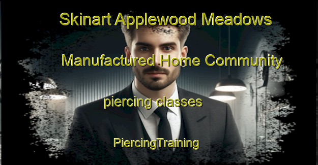 Skinart Applewood Meadows Manufactured Home Community piercing classes | #PiercingTraining #PiercingClasses #SkinartTraining-United States