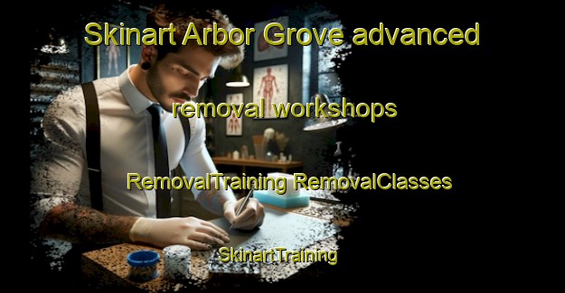 Skinart Arbor Grove advanced removal workshops | #RemovalTraining #RemovalClasses #SkinartTraining-United States