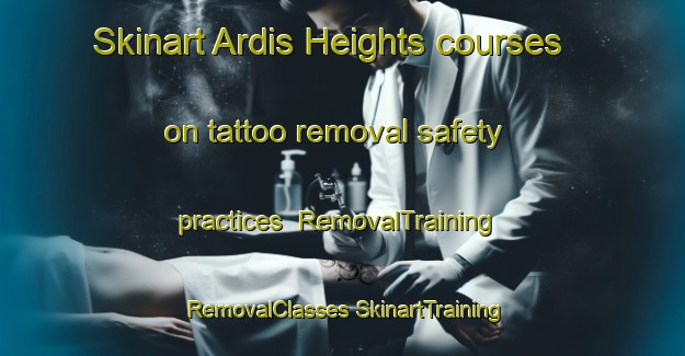 Skinart Ardis Heights courses on tattoo removal safety practices | #RemovalTraining #RemovalClasses #SkinartTraining-United States