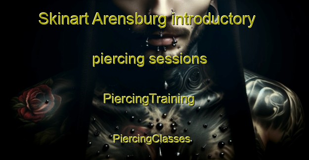 Skinart Arensburg introductory piercing sessions | PiercingTraining | PiercingClasses | SkinartTraining-United States