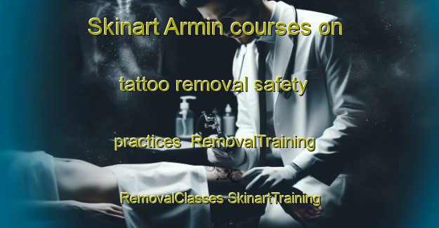 Skinart Armin courses on tattoo removal safety practices | #RemovalTraining #RemovalClasses #SkinartTraining-United States