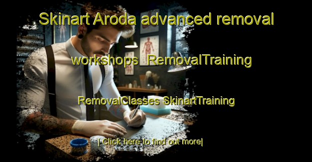 Skinart Aroda advanced removal workshops | #RemovalTraining #RemovalClasses #SkinartTraining-United States