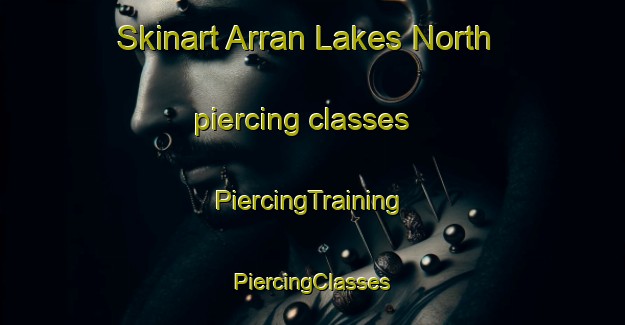 Skinart Arran Lakes North piercing classes | #PiercingTraining #PiercingClasses #SkinartTraining-United States