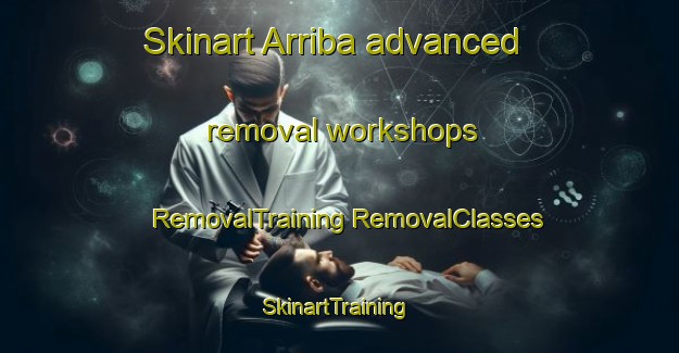 Skinart Arriba advanced removal workshops | #RemovalTraining #RemovalClasses #SkinartTraining-United States